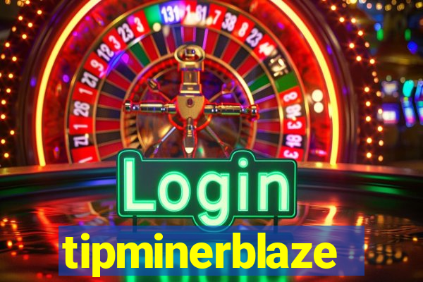 tipminerblaze