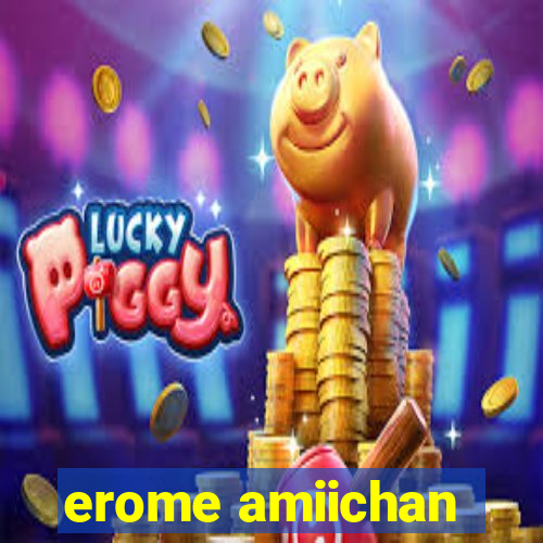 erome amiichan