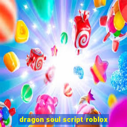 dragon soul script roblox