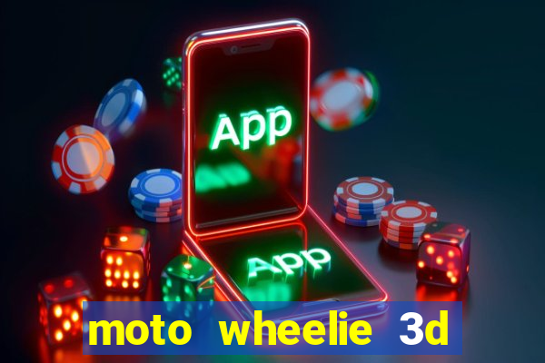 moto wheelie 3d dinheiro infinito