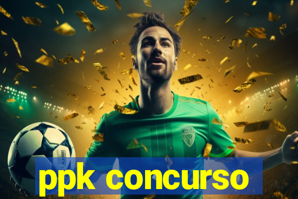 ppk concurso