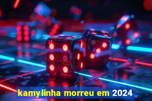 kamylinha morreu em 2024