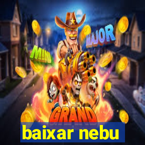 baixar nebu