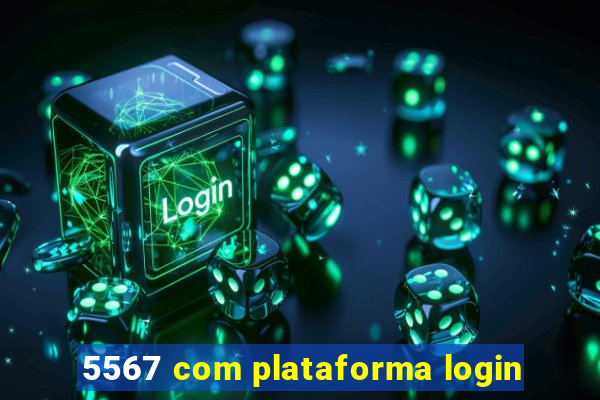 5567 com plataforma login