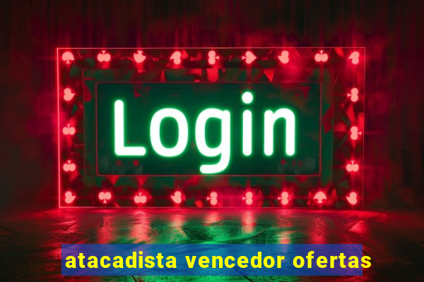 atacadista vencedor ofertas