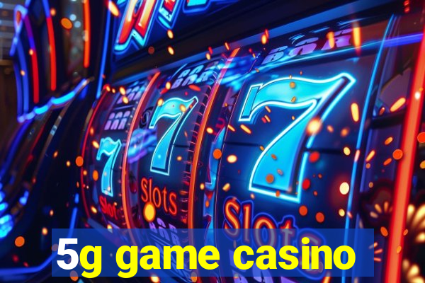 5g game casino