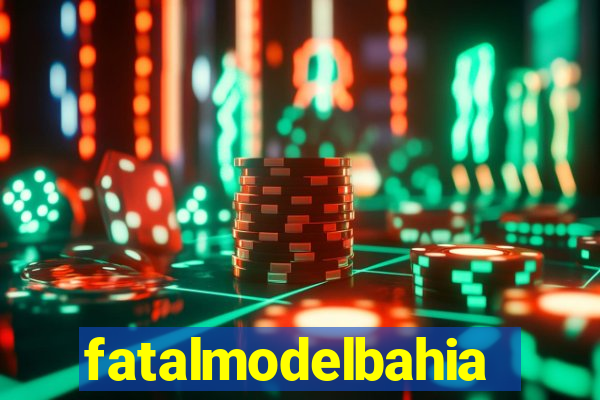 fatalmodelbahia