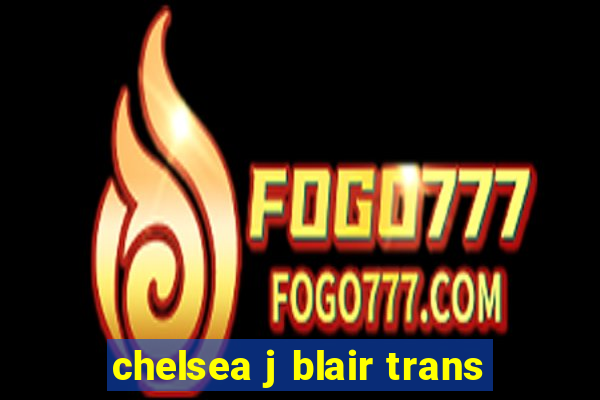 chelsea j blair trans