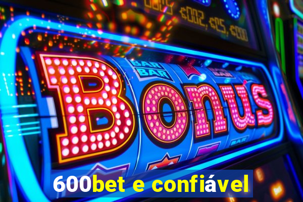 600bet e confiável