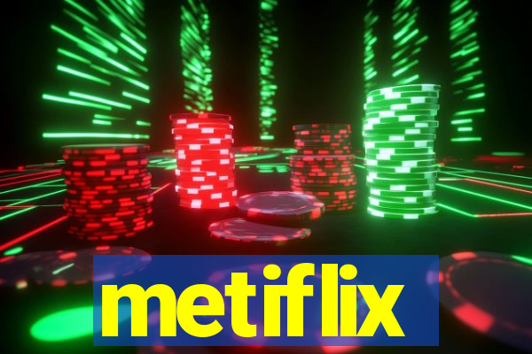 metiflix