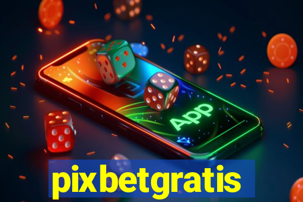 pixbetgratis