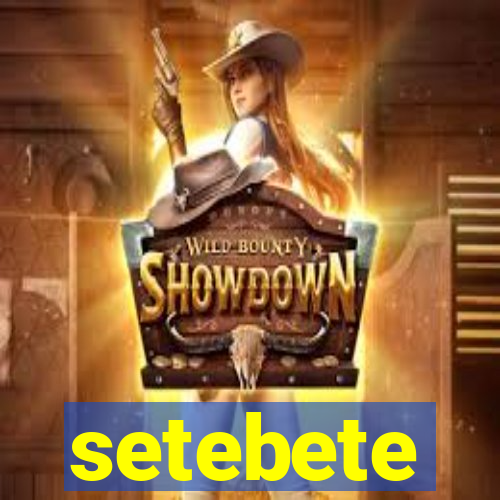 setebete