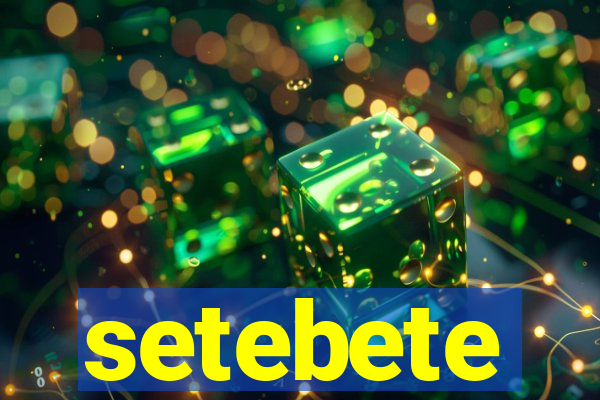 setebete