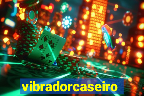 vibradorcaseiro