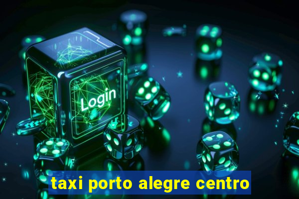 taxi porto alegre centro