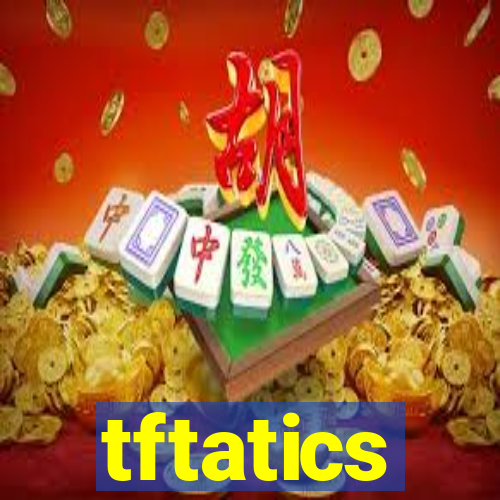 tftatics